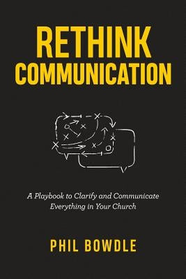 Rethink Communication: A Playbook to Clarify and Communicate Everything in Your Church by Morgan, Tony