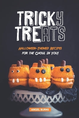 Tricky Treats: Halloween-Themed Recipes for the Ghoul in You! by Burns, Angel