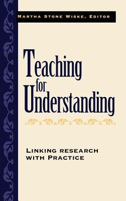Teaching for Understanding: Linking Research with Practice by Wiske, Martha Stone