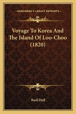 Voyage To Korea And The Island Of Loo-Choo (1820) by Hall, Basil