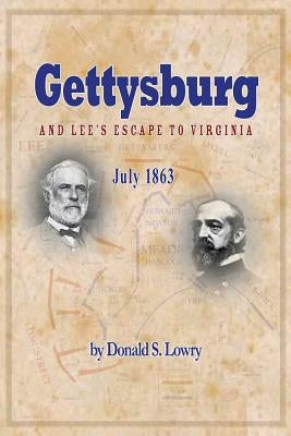 Gettysburg and Lee's Escape to Virginia by Lowry, Donald S.