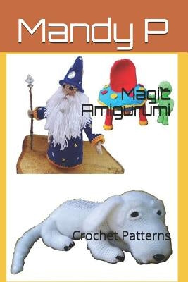 Magic Amigurumi: Crochet Patterns by Dyga, Kelly