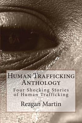 Human Trafficking Anthology: Four Shocking Stories of Human Trafficking by Huddleston, Tim