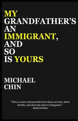 My Grandfather's an Immigrant, and So Is Yours by Chin, Michael
