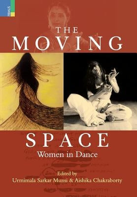 Moving Space: Women in Dance by Munshi, Urmimala Sarkar