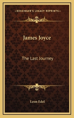 James Joyce: The Last Journey by Edel, Leon