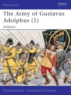 The Army of Gustavus Adolphus (1): Infantry by Brzezinski, Richard