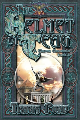 The Helmet of Teag: A Thaven Chronicle Book 2 by Pond, Travis