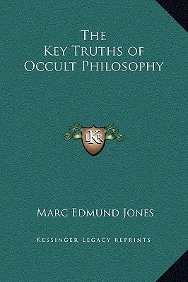 The Key Truths of Occult Philosophy by Jones, Marc Edmund
