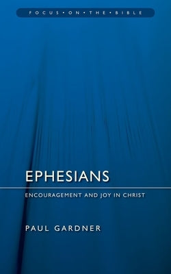 Ephesians: Encouragement and Joy in Christ by Gardner, Paul
