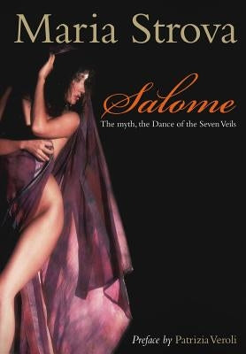 Salome: The myth, the Dance of the Seven Veils by Strova, Maria