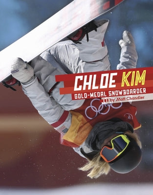 Chloe Kim: Gold-Medal Snowboarder by Chandler, Matt