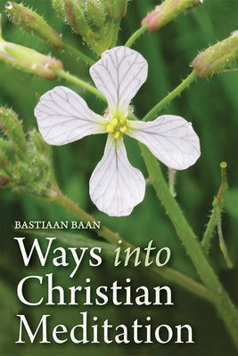 Ways Into Christian Meditation by Baan, Bastiaan