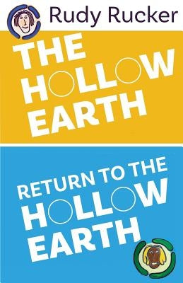 The Hollow Earth & Return to the Hollow Earth by Rucker, Rudy