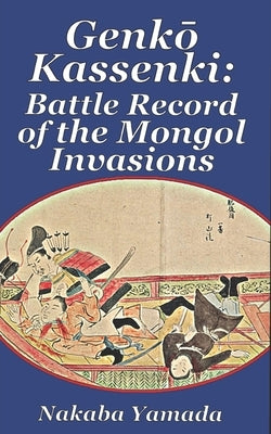 Genkō Kassenki: Battle Record of the Mongol Invasions by Yamarashi, Ken