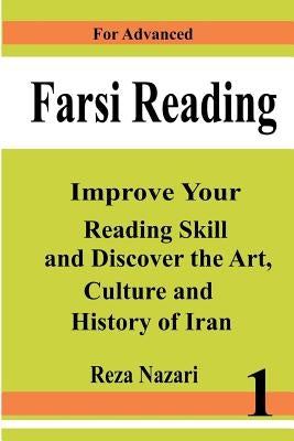 Farsi Reading: Improve your reading skill and discover the art, culture and history of Iran: For Advanced Farsi Learners by Nazari, Reza