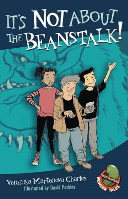 It's Not about the Beanstalk! by Charles, Veronika Martenova