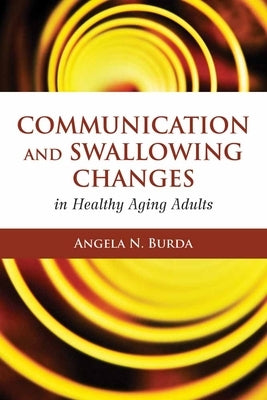 Communication and Swallowing Changes in Healthy Aging Adults by Burda, Angela N.