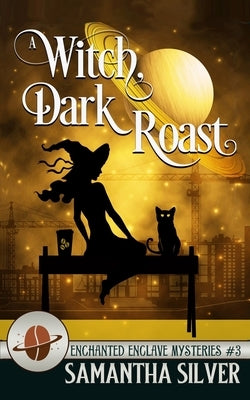 A Witch, Dark Roast by Silver, Samantha
