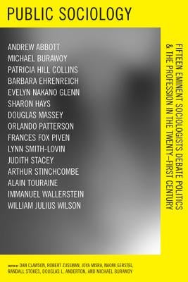 Public Sociology: Fifteen Eminent Sociologists Debate Politics and the Profession in the Twenty-First Century by Clawson, Dan