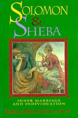 Solomon and Sheba: Inner Marriage and Individuation by Koltuv, Barbara Black