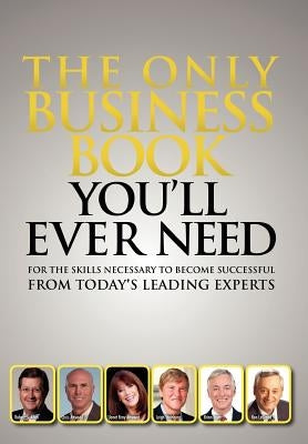The Only Business Book You'll Ever Need by Today's Leading Experts