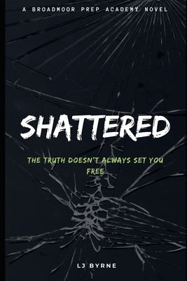 Shattered: A Broadmoor Prep Academy Novella by Byrne, Lj