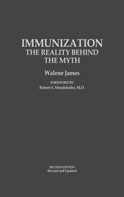 Immunization: The Reality Behind the Myth - Second Edition, Revised and Updated by James, Walene