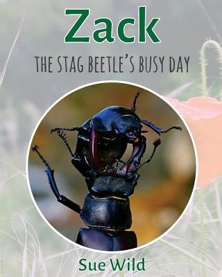 Zack: The stag beetle's busy day by Wild, Sue