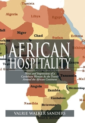African Hospitality: Notes and Impressions of a Caribbean Woman as She Travels Around the African Continent by Sanders, Valrie Walker