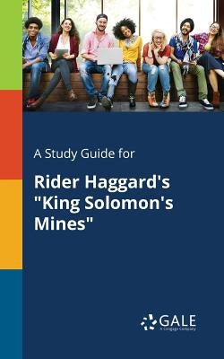 A Study Guide for Rider Haggard's King Solomon's Mines by Gale, Cengage Learning