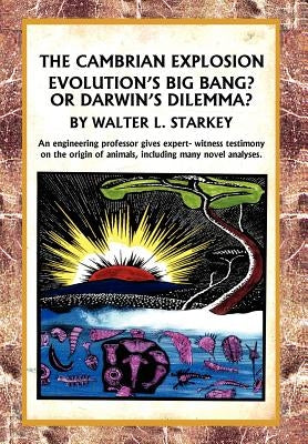 The Cambrian Explosion: Evolution's Big Bang? or Darwin's Dilemma by Starkey, Walter