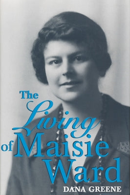 Living of Maisie Ward by Greene, Dana