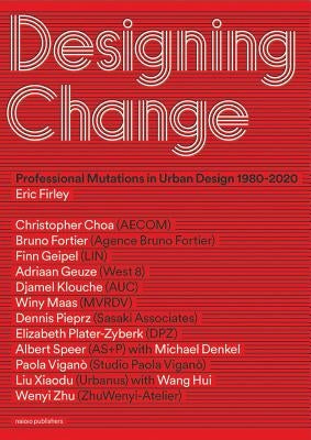 Designing Change: Professional Mutations in Urban Design 1980-2020 by Firley, Eric