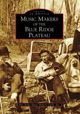 Music Makers of the Blue Ridge Plateau by Blue Ridge Music Makers Guild Inc