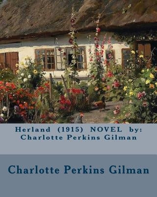 Herland (1915) NOVEL by: Charlotte Perkins Gilman by Gilman, Charlotte Perkins