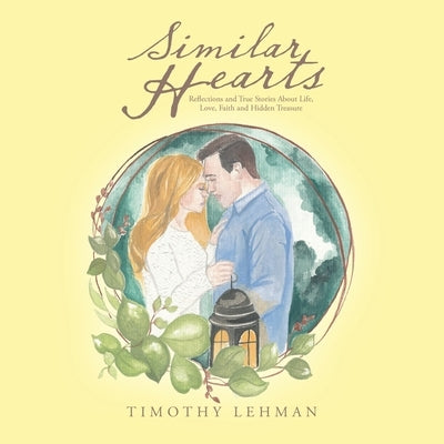 Similar Hearts: Reflections and True Stories About Life, Love, Faith and Hidden Treasure by Lehman, Timothy