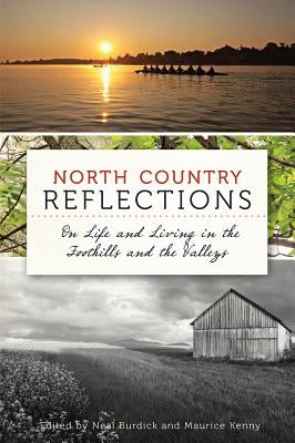 North Country Reflections:: On Life and Living in the Foothills and the Valleys by Burdick, Neal