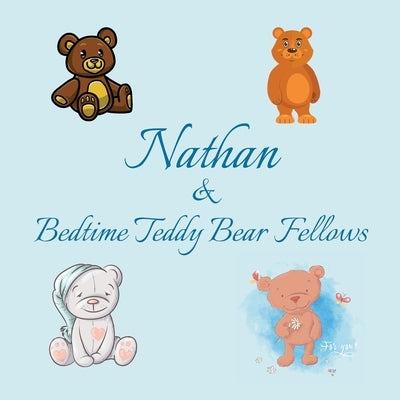 Nathan & Bedtime Teddy Bear Fellows: Short Goodnight Story for Toddlers - 5 Minute to Read - Personalized Baby Books with Your Child's Name in the Sto by Publishing, Chilkibo