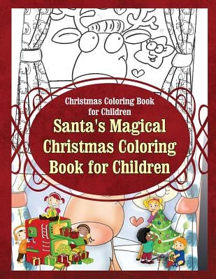 Christmas Coloring Book for Children Santa's Magical Christmas Coloring Book for by Sure, Grace