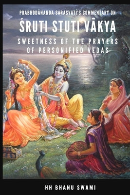 Śruti Stuti Vākya: Sweetness of the Prayers of Personified Vedas by Sarasvatī, Śrīla Prabhod&