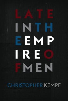Late in the Empire of Men by Kempf, Christopher