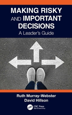 Making Risky and Important Decisions: A Leader's Guide by Murray-Webster, Ruth