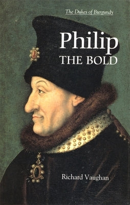 Philip the Bold: The Formation of the Burgundian State by Vaughan, Richard
