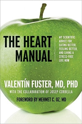 The Heart Manual: My Scientific Advice for Eating Better, Feeling Better, and Living a Stress-Free Life Now by Fuster, Valentin
