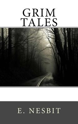 Grim Tales by Nesbit, E.