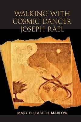 Walking with Cosmic Dancer Joseph Rael by Marlow, Mary Elizabeth