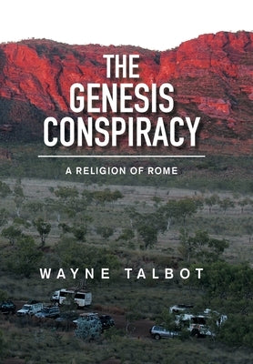 The Genesis Conspiracy: A Religion of Rome by Talbot, Wayne