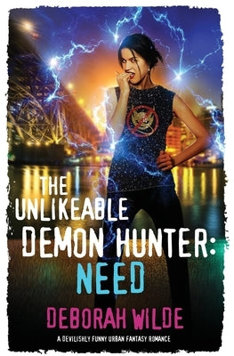 The Unlikeable Demon Hunter: Need: A Devilishly Funny Urban Fantasy Romance by Wilde, Deborah