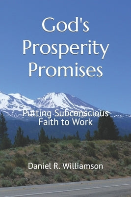 God's Prosperity Promises: Putting Subconscious Faith To Work by Williamson, Daniel R.